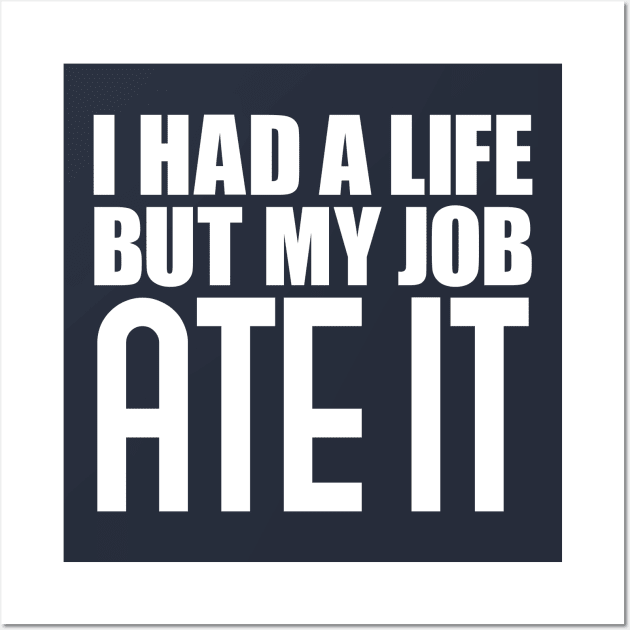 I had a life, but my job ate it Wall Art by colorsplash